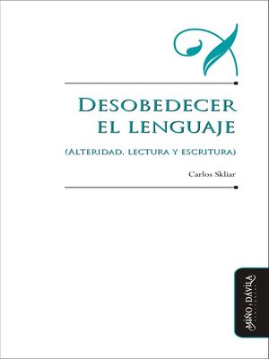 cover image of Desobedecer el lenguaje (alteridad, lectura y escritura)